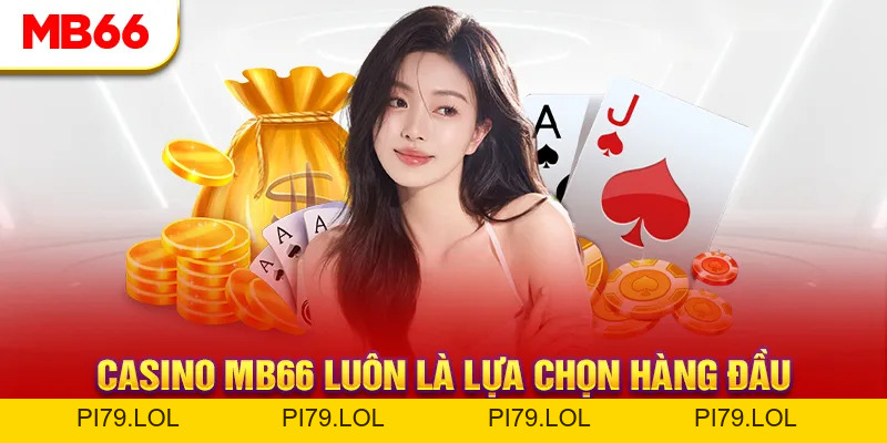 Casino MB66 - Sảnh Cá Cược Đẳng Cấp Hàng Đầu Việt Nam - pi79.lol