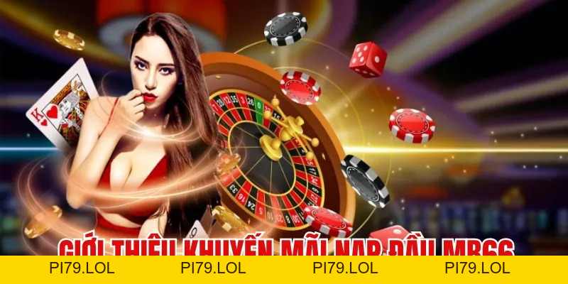 Khuyến Mãi Nạp Đầu - Sự Kiện Tặng Thưởng Cực Hot Tại MB66 - pi79.lol