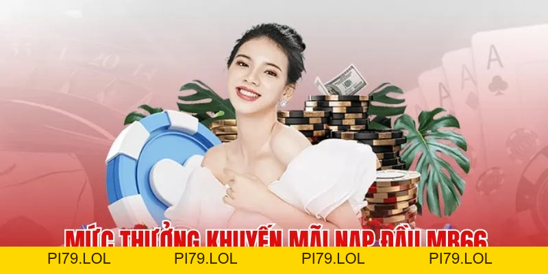 Khuyến Mãi Nạp Đầu - Sự Kiện Tặng Thưởng Cực Hot Tại MB66 - pi79.lol
