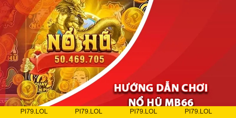 Cách Chơi Nổ Hũ - Top 4 Bí Quyết Săn Hũ Cực Hay Tại MB66 - pi79.lol