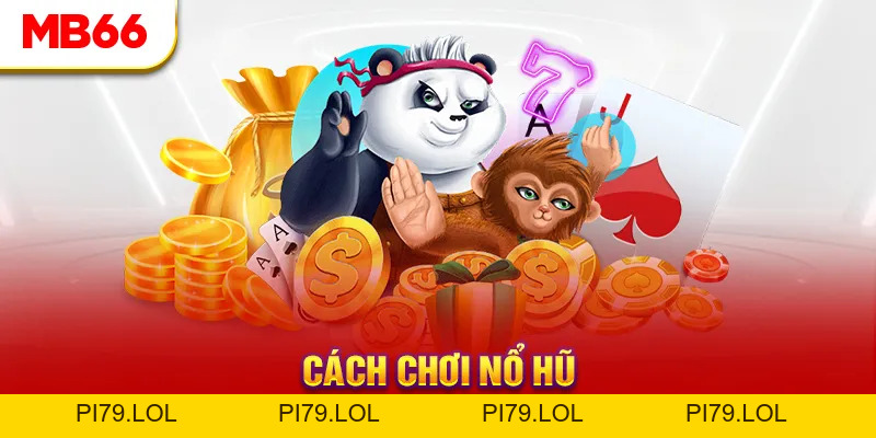 Cách Chơi Nổ Hũ - Top 4 Bí Quyết Săn Hũ Cực Hay Tại MB66 - pi79.lol